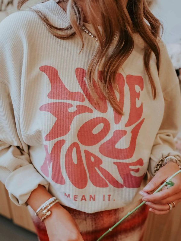 friday + saturday: love you more mean it corded sweatshirt